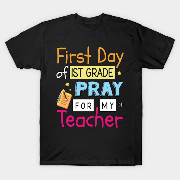 First Day Of 1st Grade Pray For My Teacher Happy Student T-Shirt by Cowan79